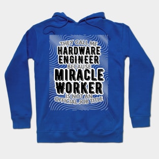 They call me Hardware Engineer because Miracle Worker is not an official job title | Colleague | Boss | Subordiante | Office Hoodie